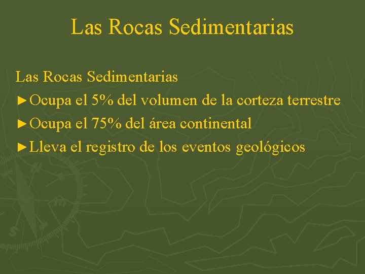 Las Rocas Sedimentarias ► Ocupa el 5% del volumen de la corteza terrestre ►