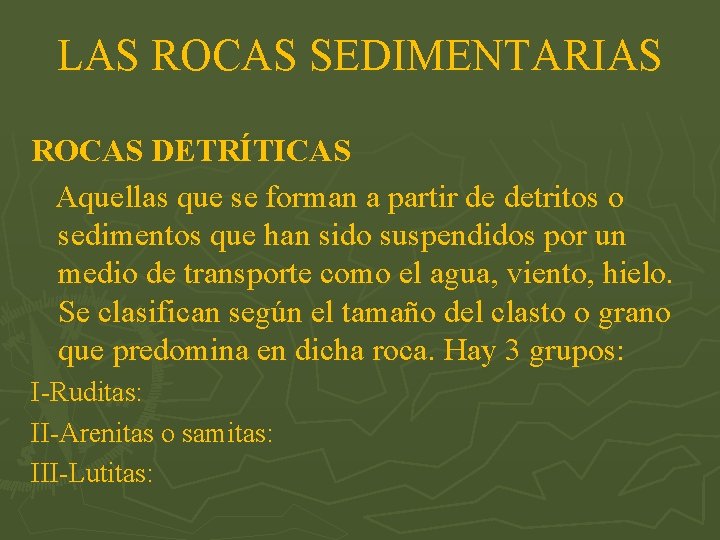 LAS ROCAS SEDIMENTARIAS ROCAS DETRÍTICAS Aquellas que se forman a partir de detritos o