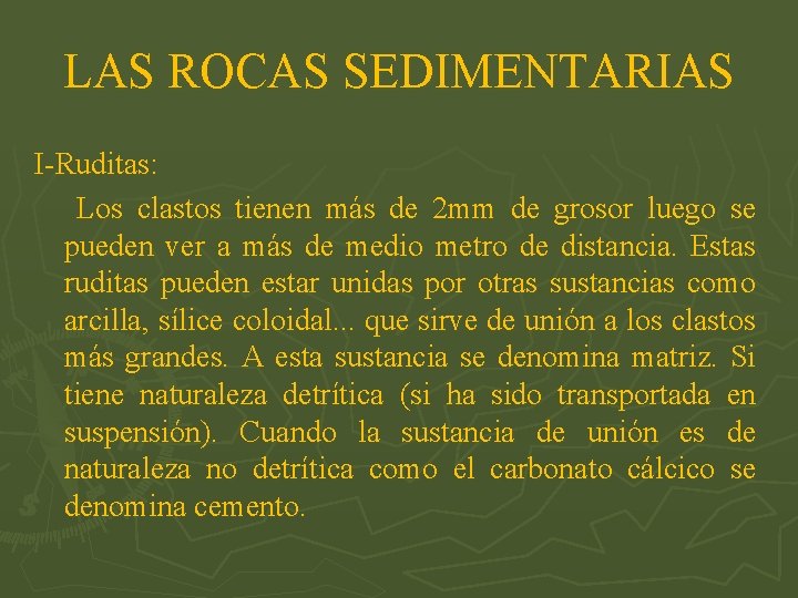 LAS ROCAS SEDIMENTARIAS I-Ruditas: Los clastos tienen más de 2 mm de grosor luego