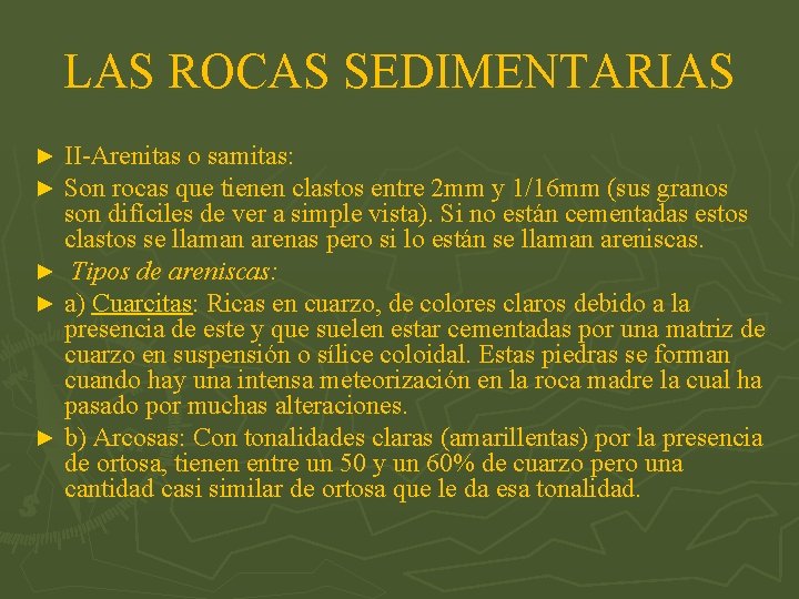 LAS ROCAS SEDIMENTARIAS II-Arenitas o samitas: Son rocas que tienen clastos entre 2 mm