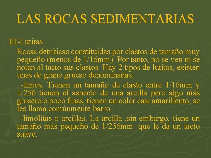 LAS ROCAS SEDIMENTARIAS III-Lutitas: Rocas detríticas constituidas por clastos de tamaño muy pequeño (menos