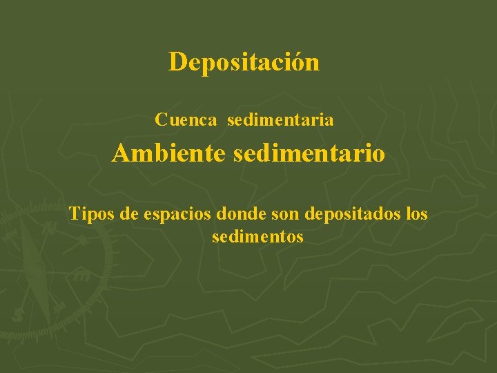 Depositación Cuenca sedimentaria Ambiente sedimentario Tipos de espacios donde son depositados los sedimentos 