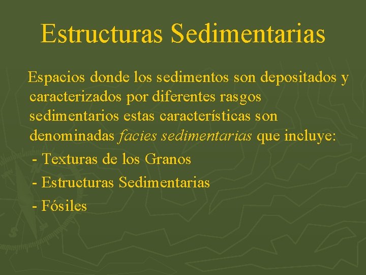 Estructuras Sedimentarias Espacios donde los sedimentos son depositados y caracterizados por diferentes rasgos sedimentarios