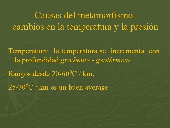 Causas del metamorfismocambios en la temperatura y la presión Temperatura: la temperatura se incrementa