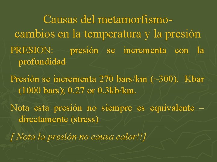 Causas del metamorfismocambios en la temperatura y la presión PRESION: presión se incrementa con