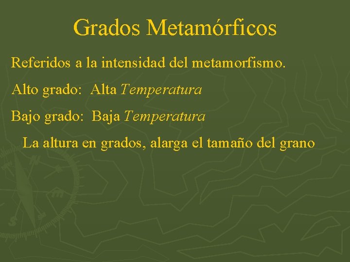 Grados Metamórficos Referidos a la intensidad del metamorfismo. Alto grado: Alta Temperatura Bajo grado:
