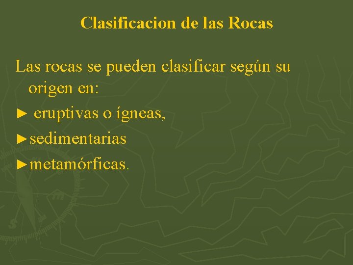 Clasificacion de las Rocas Las rocas se pueden clasificar según su origen en: ►