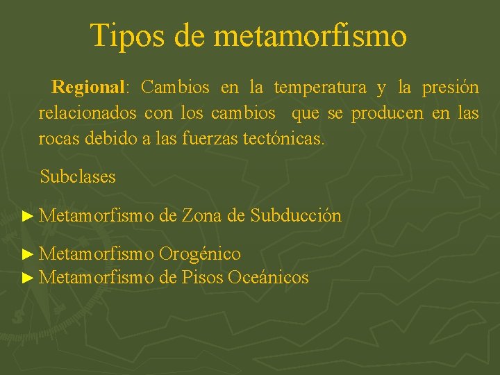Tipos de metamorfismo Regional: Cambios en la temperatura y la presión relacionados con los