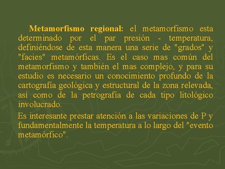 Metamorfismo regional: el metamorfismo esta determinado por el par presión - temperatura, definiéndose de