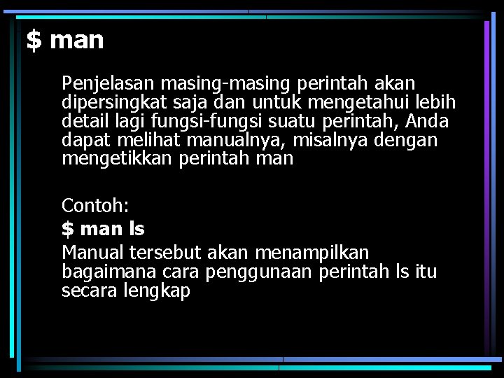 $ man Penjelasan masing-masing perintah akan dipersingkat saja dan untuk mengetahui lebih detail lagi