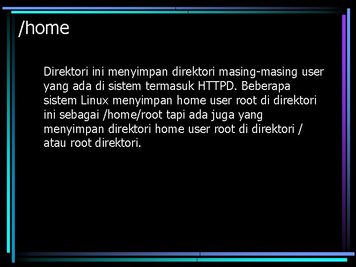 /home Direktori ini menyimpan direktori masing-masing user yang ada di sistem termasuk HTTPD. Beberapa