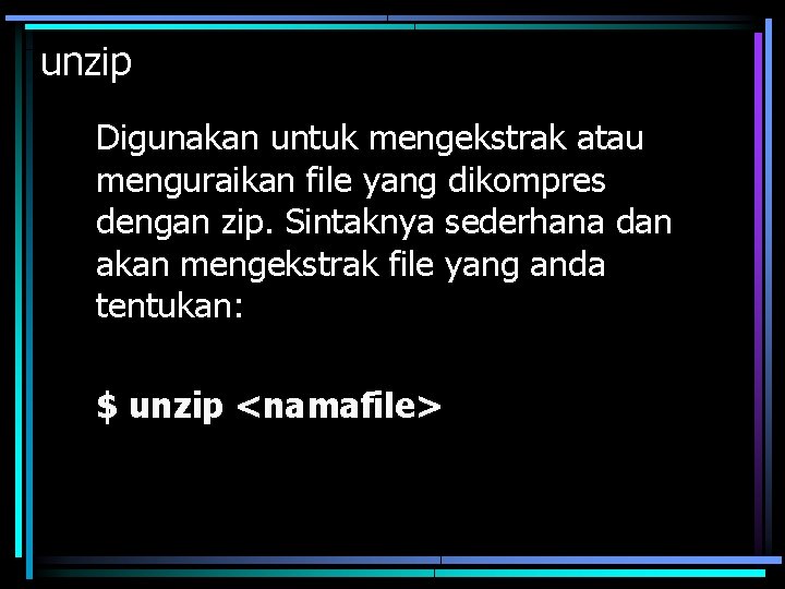 unzip Digunakan untuk mengekstrak atau menguraikan file yang dikompres dengan zip. Sintaknya sederhana dan