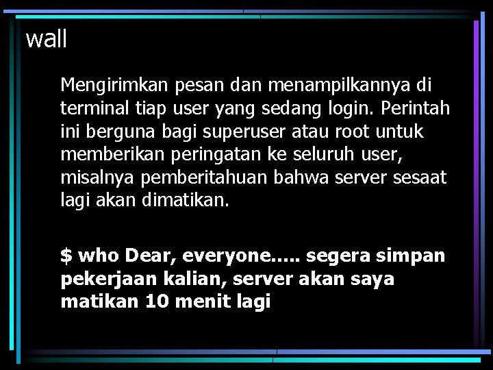 wall Mengirimkan pesan dan menampilkannya di terminal tiap user yang sedang login. Perintah ini