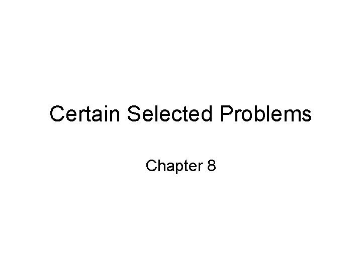 Certain Selected Problems Chapter 8 