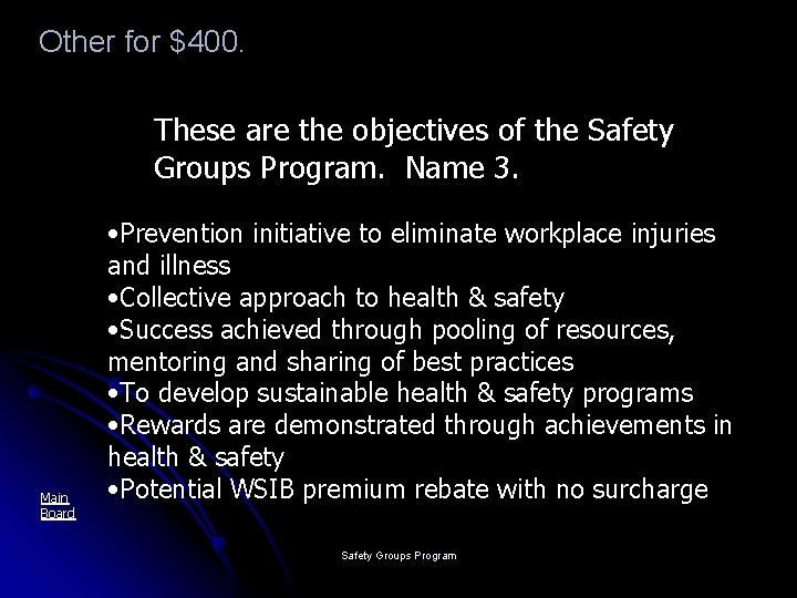 Other for $400. These are the objectives of the Safety Groups Program. Name 3.