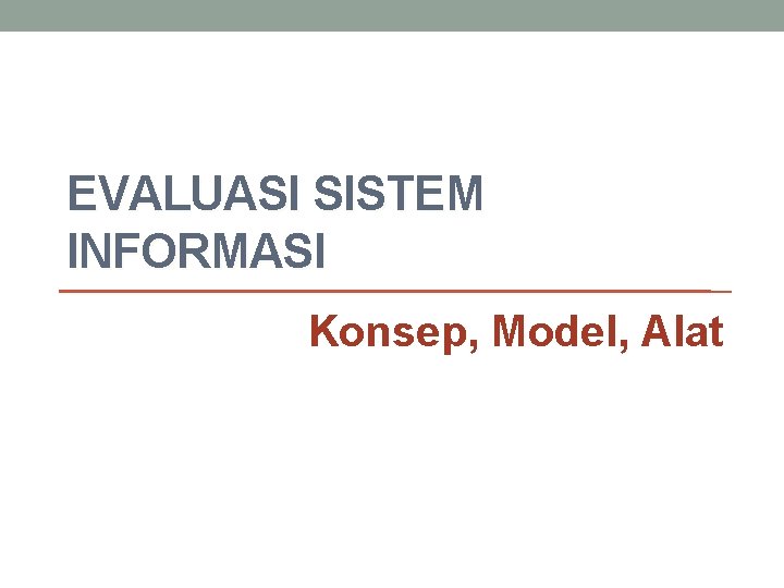 EVALUASI SISTEM INFORMASI Konsep, Model, Alat 