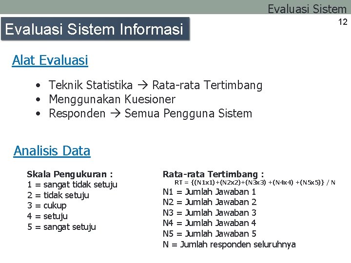 Evaluasi Sistem Informasi Alat Evaluasi • Teknik Statistika Rata-rata Tertimbang • Menggunakan Kuesioner •