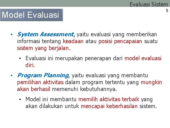 Evaluasi Sistem Model Evaluasi • System Assessment, yaitu evaluasi yang memberikan informasi tentang keadaan