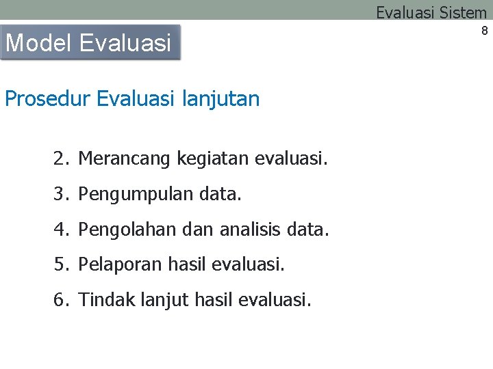 Evaluasi Sistem Model Evaluasi Prosedur Evaluasi lanjutan 2. Merancang kegiatan evaluasi. 3. Pengumpulan data.