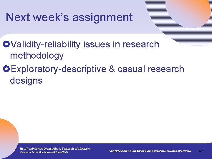 Next week’s assignment £Validity-reliability issues in research methodology £Exploratory-descriptive & casual research designs Hair/Wolfinbarger/Ortinau/Bush,