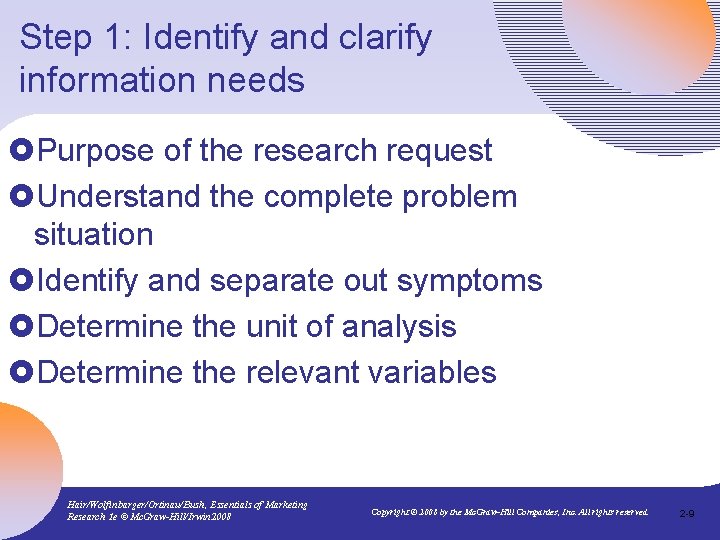 Step 1: Identify and clarify information needs £Purpose of the research request £Understand the