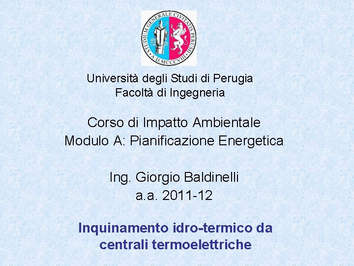 Università degli Studi di Perugia Facoltà di Ingegneria Corso di Impatto Ambientale Modulo A: