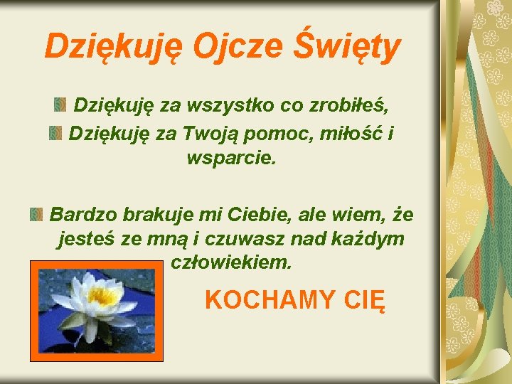 Dziękuję Ojcze Święty Dziękuję za wszystko co zrobiłeś, Dziękuję za Twoją pomoc, miłość i