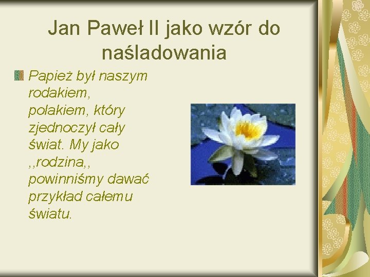 Jan Paweł II jako wzór do naśladowania Papież był naszym rodakiem, polakiem, który zjednoczył