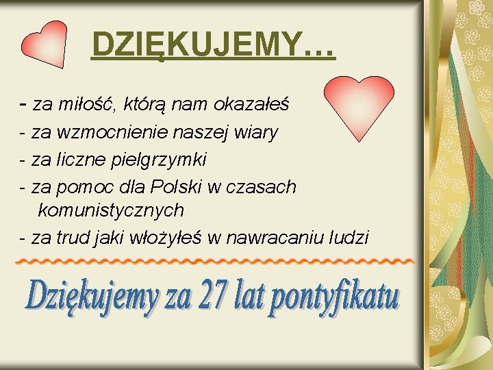 DZIĘKUJEMY… - za miłość, którą nam okazałeś - za wzmocnienie naszej wiary - za