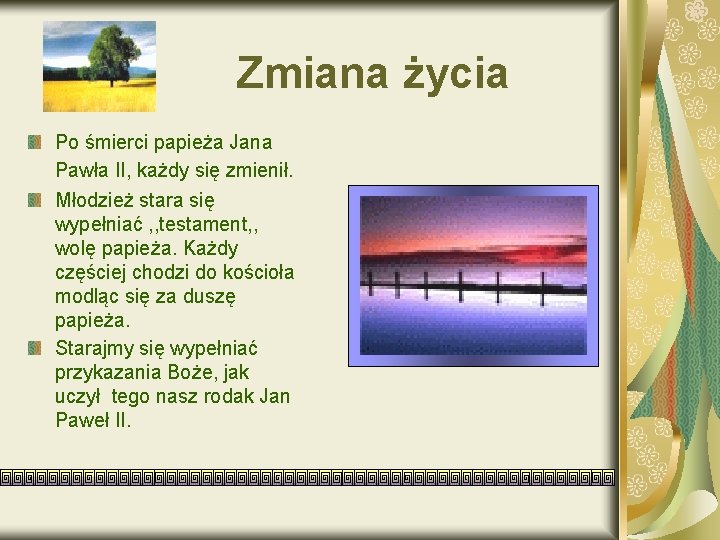 Zmiana życia Po śmierci papieża Jana Pawła II, każdy się zmienił. Młodzież stara się