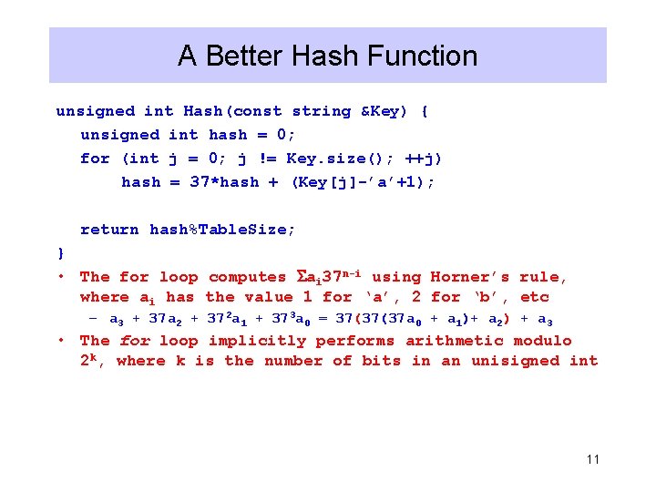 A Better Hash Function unsigned int Hash(const string &Key) { unsigned int hash =