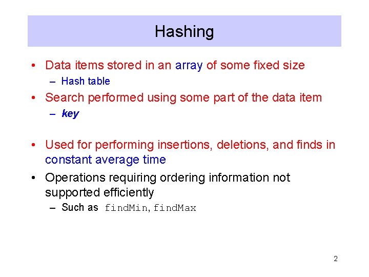 Hashing • Data items stored in an array of some fixed size – Hash