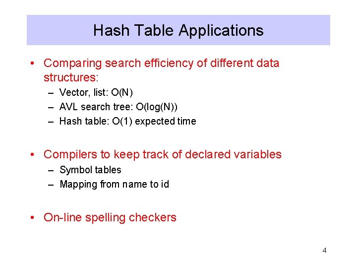 Hash Table Applications • Comparing search efficiency of different data structures: – Vector, list: