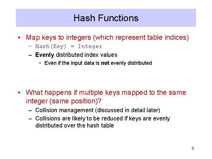 Hash Functions • Map keys to integers (which represent table indices) – Hash(Key) =