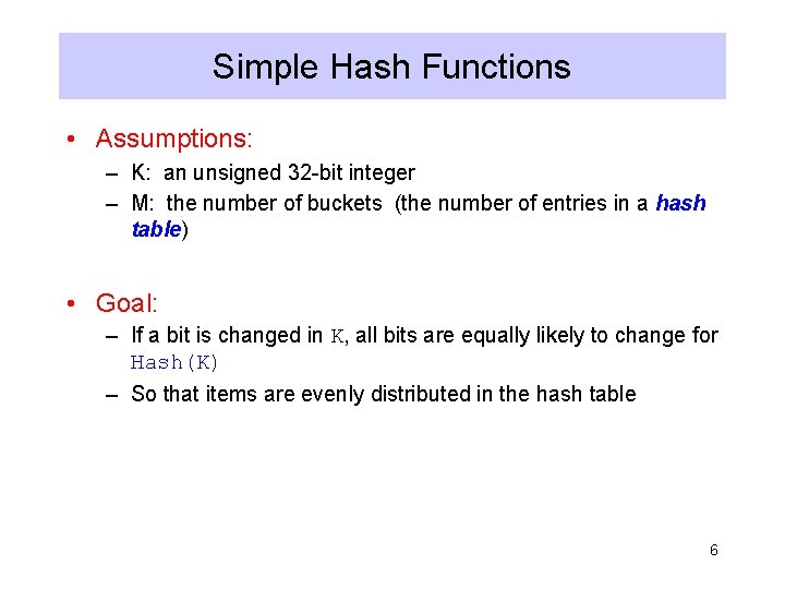 Simple Hash Functions • Assumptions: – K: an unsigned 32 -bit integer – M: