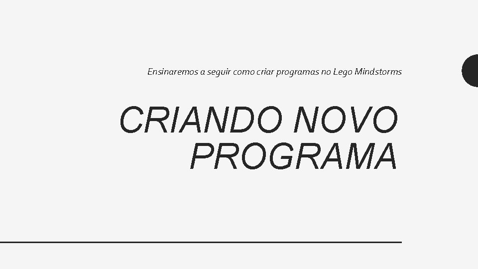 Ensinaremos a seguir como criar programas no Lego Mindstorms CRIANDO NOVO PROGRAMA 