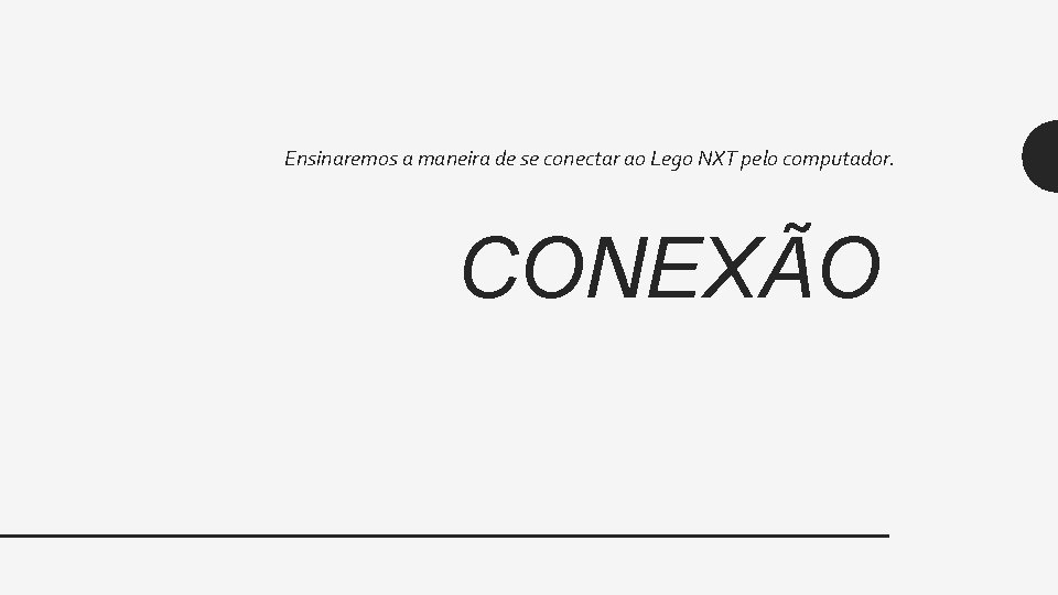 Ensinaremos a maneira de se conectar ao Lego NXT pelo computador. CONEXÃO 