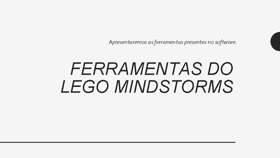 Apresentaremos as ferramentas presentes no software. FERRAMENTAS DO LEGO MINDSTORMS 