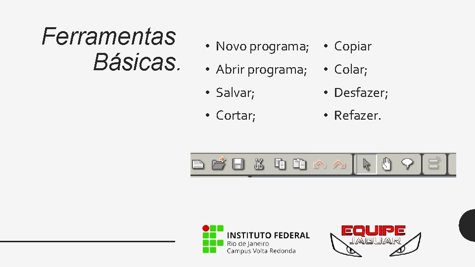 Ferramentas Básicas. • Novo programa; • Copiar • Abrir programa; • Colar; • Salvar;