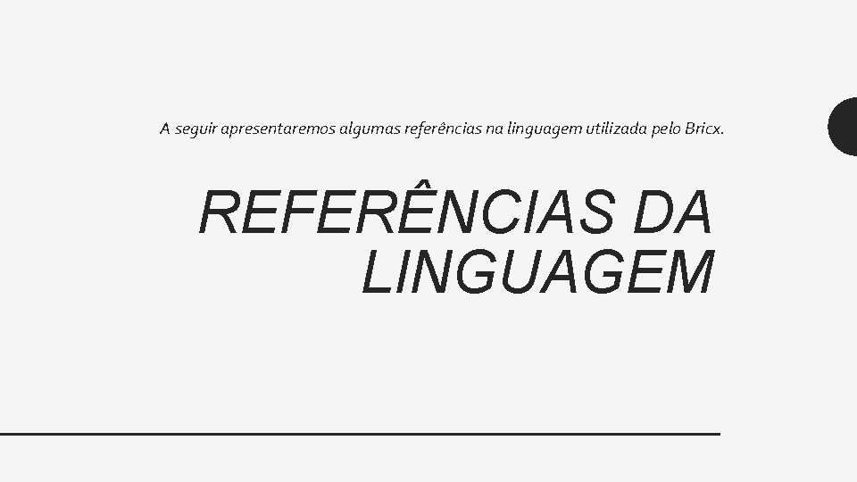 A seguir apresentaremos algumas referências na linguagem utilizada pelo Bricx. REFERÊNCIAS DA LINGUAGEM 