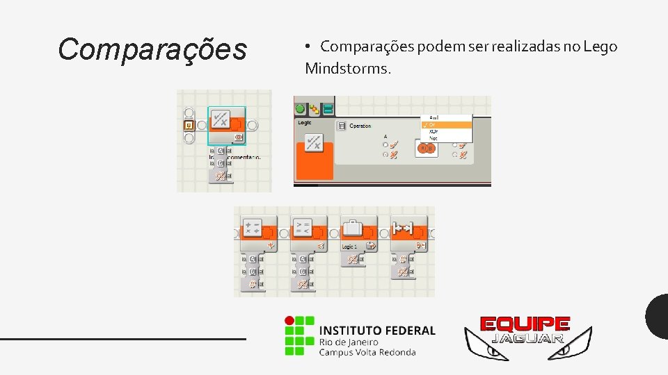 Comparações • Comparações podem ser realizadas no Lego Mindstorms. 