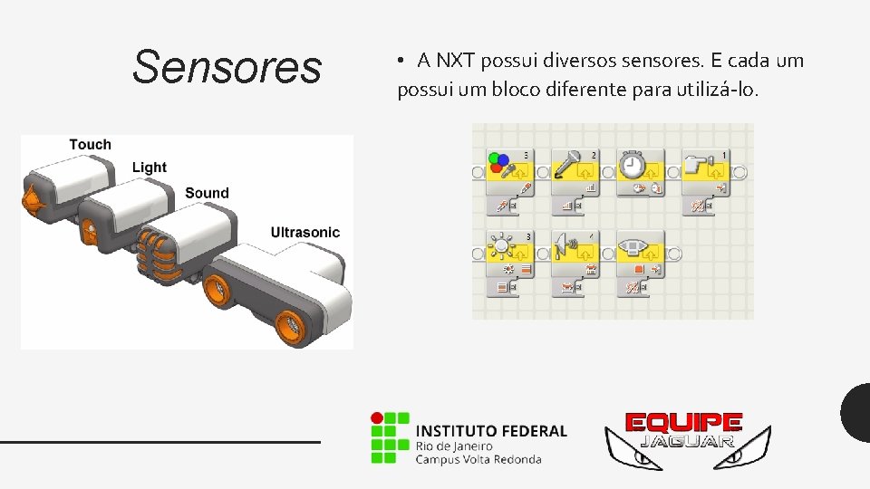 Sensores • A NXT possui diversos sensores. E cada um possui um bloco diferente