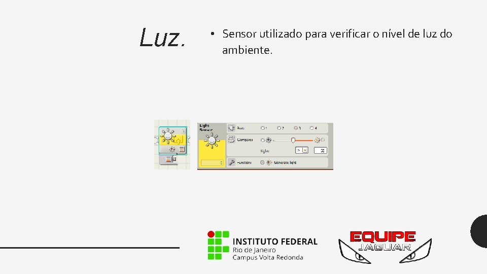 Luz. • Sensor utilizado para verificar o nível de luz do ambiente. 