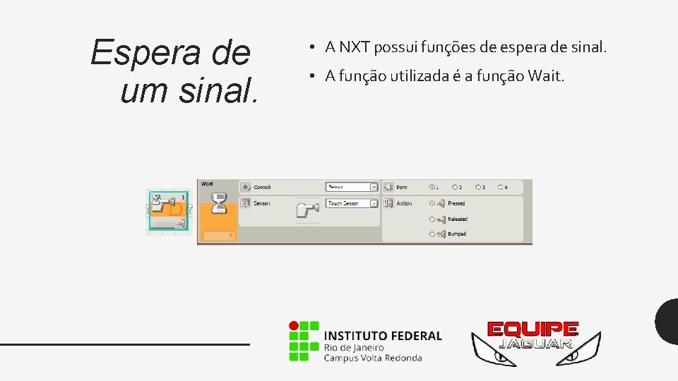 Espera de um sinal. • A NXT possui funções de espera de sinal. •