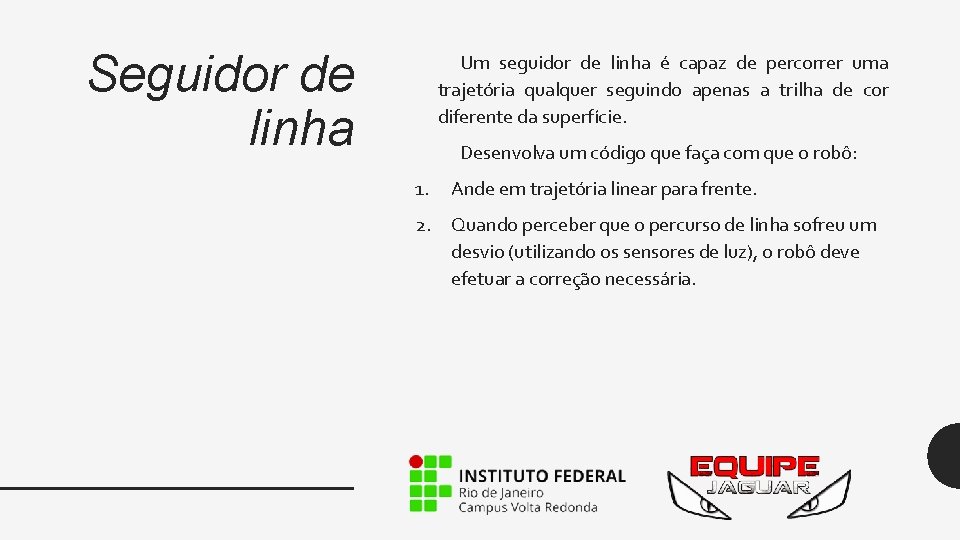 Seguidor de linha Um seguidor de linha é capaz de percorrer uma trajetória qualquer