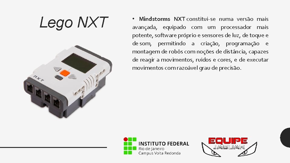 Lego NXT • Mindstorms NXT constitui-se numa versão mais avançada, equipado com um processador