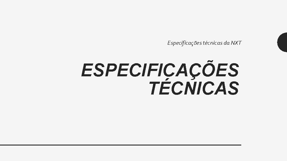 Especificações técnicas da NXT ESPECIFICAÇÕES TÉCNICAS 