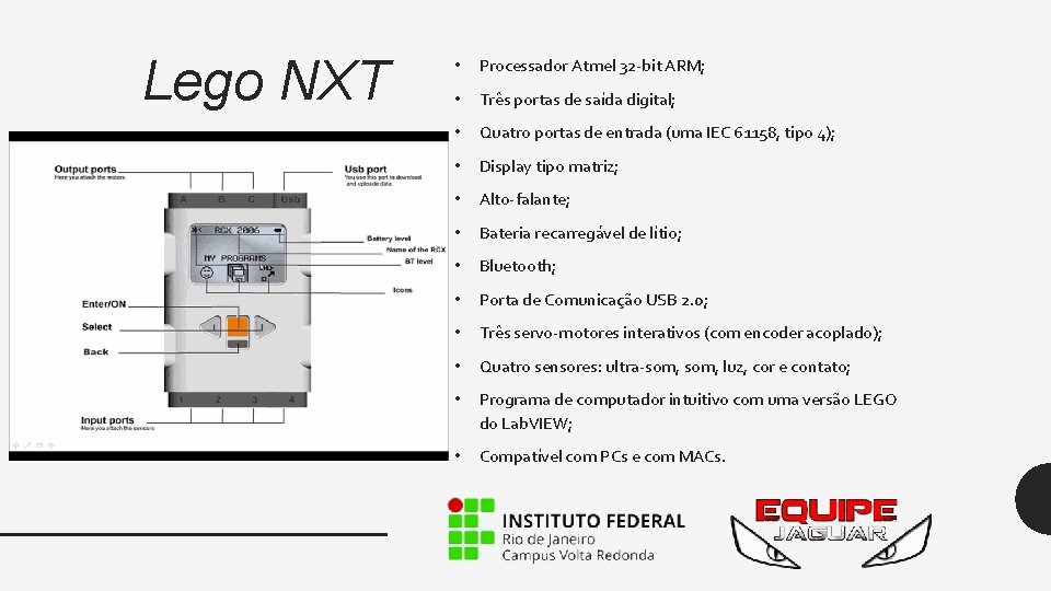 Lego NXT • Processador Atmel 32 -bit ARM; • Três portas de saída digital;