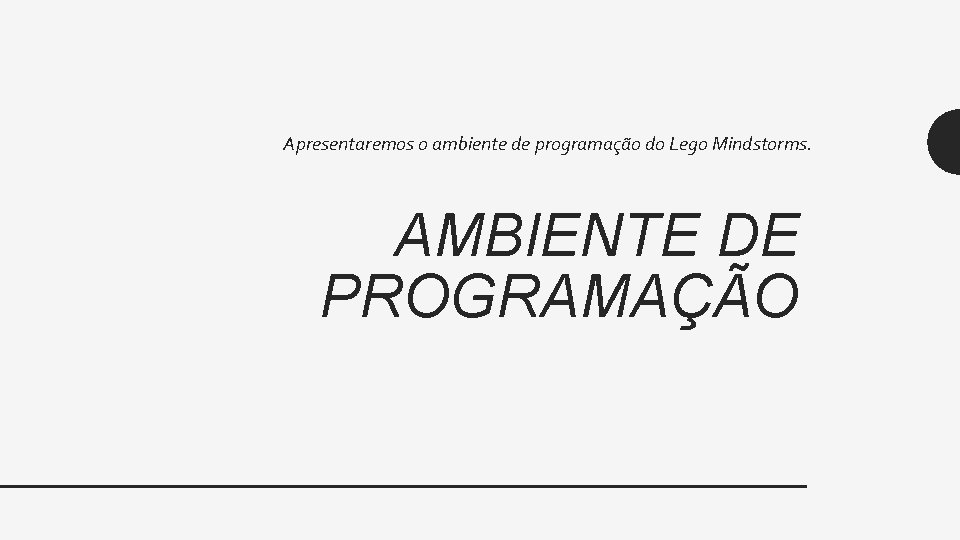 Apresentaremos o ambiente de programação do Lego Mindstorms. AMBIENTE DE PROGRAMAÇÃO 