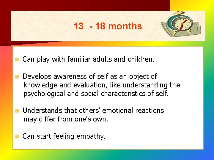 13 - 18 months n Can play with familiar adults and children. n Develops 13 - 18 months n Can play with familiar adults and children. n Develops